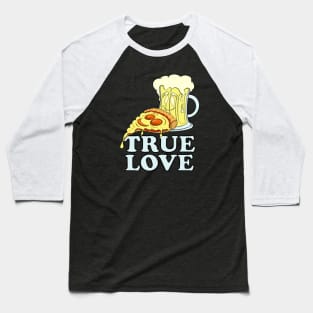 Pizza & Beer Lover TRUE LOVE for Pizzaholic Baseball T-Shirt